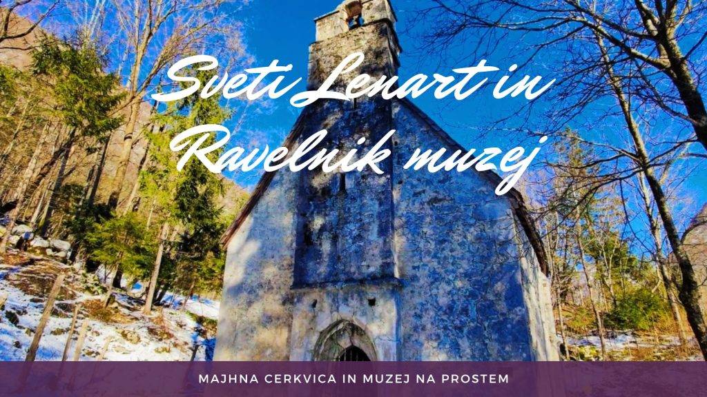Must see Bovec: Cerkev Sv. Lenarta in muzej na prostem Ravelnik